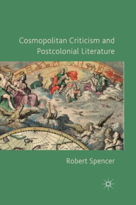 Cosmopolitan Criticism and Postcolonial Literature - Spencer, R.