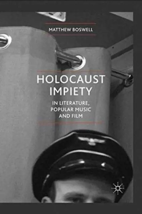 Holocaust Impiety in Literature, Popular Music and Film - Boswell, Matthew