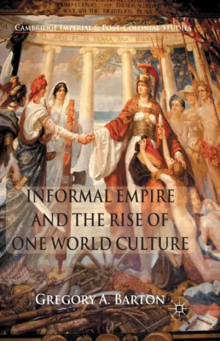 Informal Empire and the Rise of One World Culture - Barton, G.