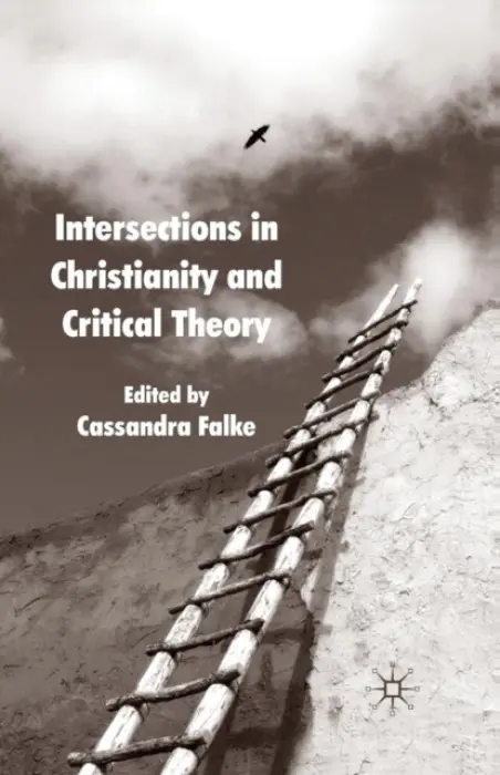 Intersections in Christianity and Critical Theory - Falke, Cassandra