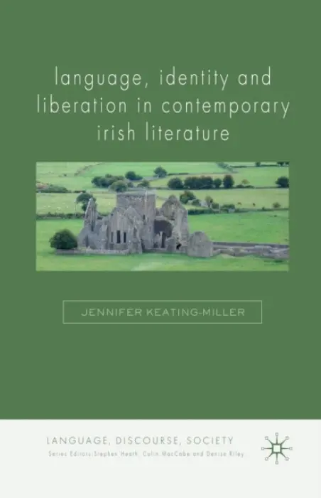 Language, Identity and Liberation in Contemporary Irish Literature - Keating-Miller, J.