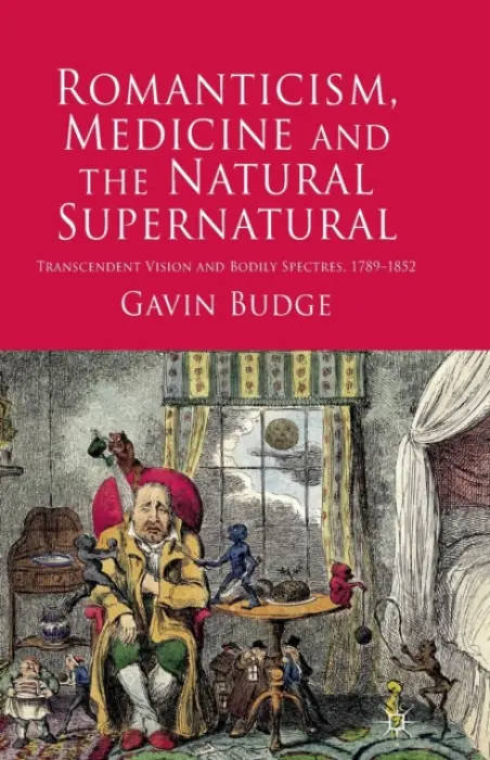 Romanticism, Medicine and the Natural Supernatural - Budge, Gavin
