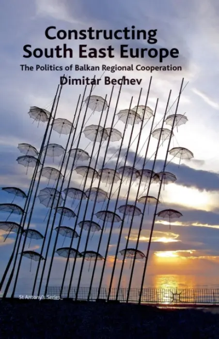 Constructing South East Europe - Bechev, Dimitar