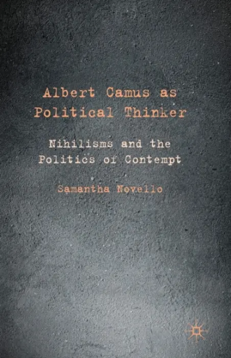 Albert Camus as Political Thinker - Novello, Samantha