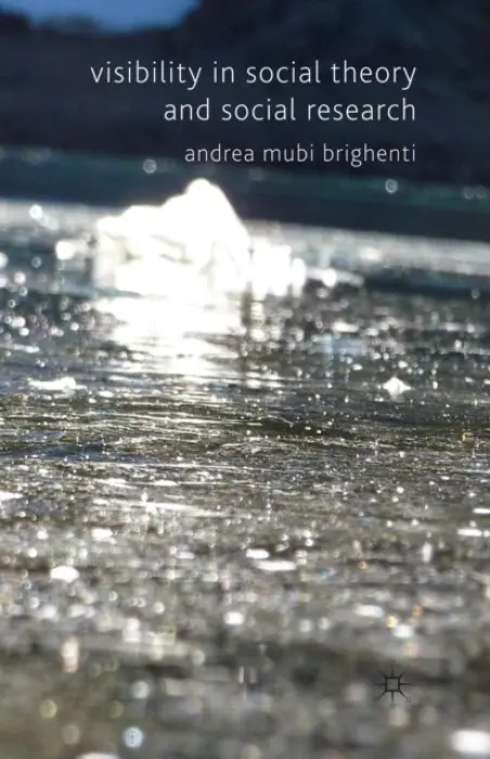Visibility in Social Theory and Social Research - Brighenti, A. Mubi