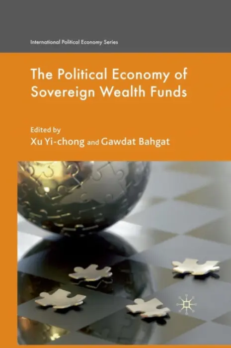 Political Economy of Sovereign Wealth Funds - Yi-chong, Xu a Bahgat, Gawdat