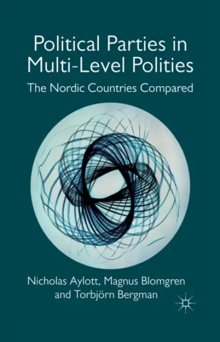 Political Parties in Multi-Level Polities - Aylott, Nicholas a Blomgren, Magnus a Bergman, T.