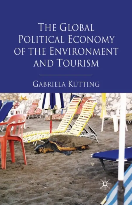 Global Political Economy of the Environment and Tourism - Kutting, G.