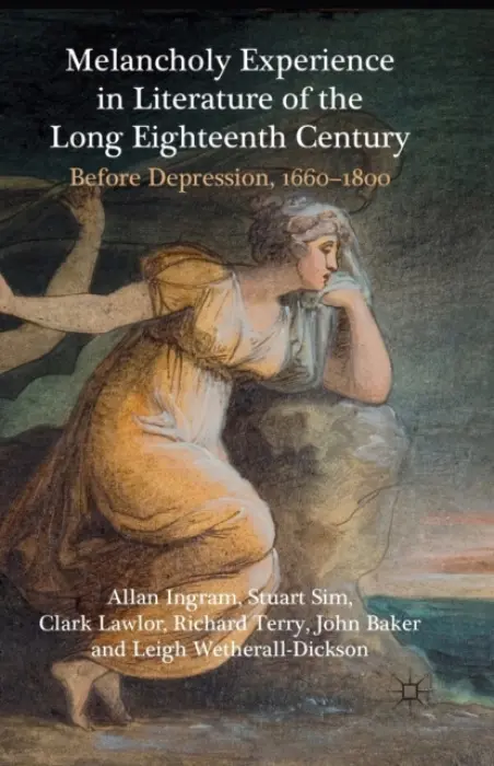 Melancholy Experience in Literature of the Long Eighteenth Century - Ingram, A. a Sim, S. a Lawlor, C. a Terry, R. a Baker, J.