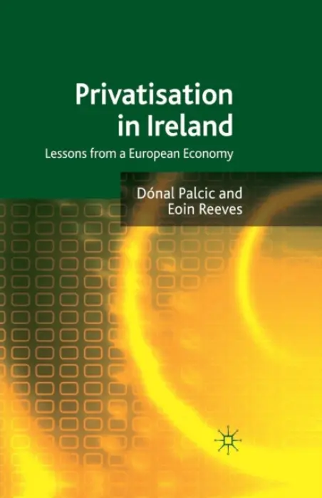 Privatisation in Ireland - Palcic, D. a Reeves, E.