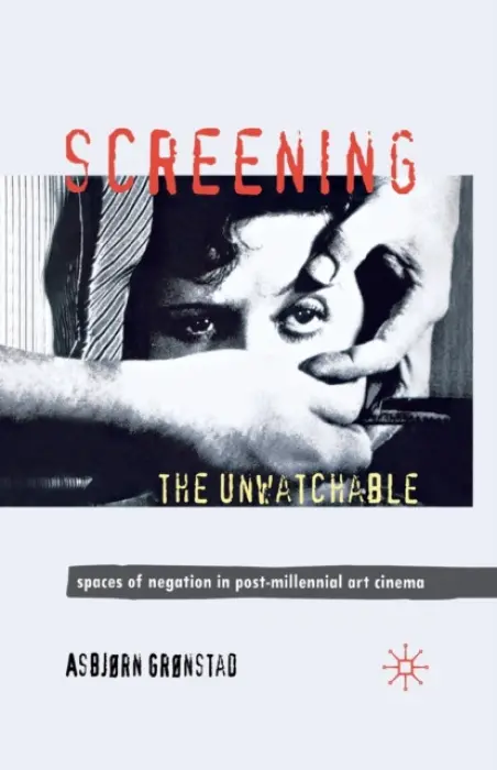 Screening the Unwatchable - Gronstad, A.