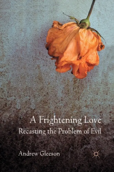 Frightening Love: Recasting the Problem of Evil - Gleeson, Andrew