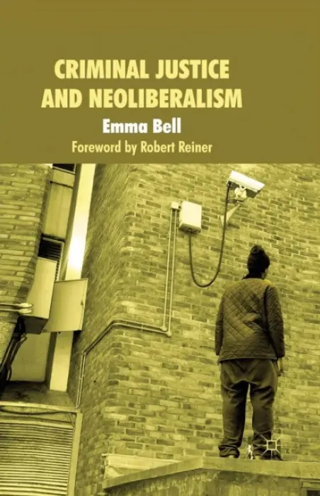 Criminal Justice and Neoliberalism - Bell, E.