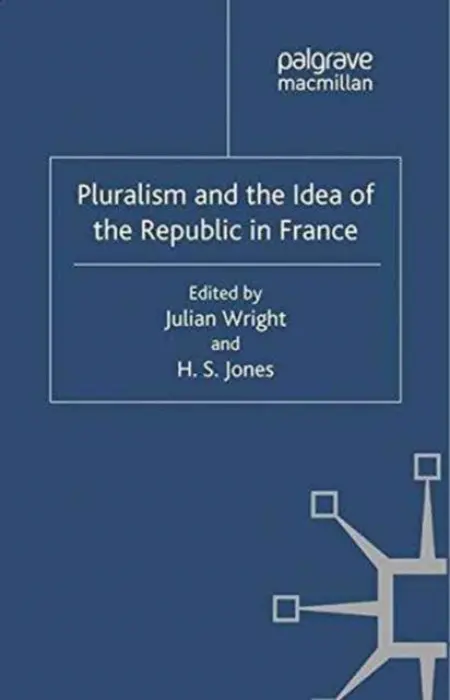 Pluralism and the Idea of the Republic in France - Wright, Julian