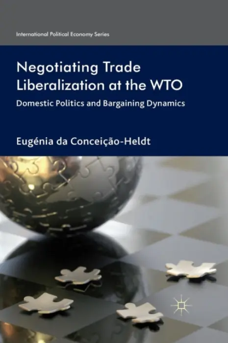 Negotiating Trade Liberalization at the WTO - da Conceicao-Heldt, Eugenia
