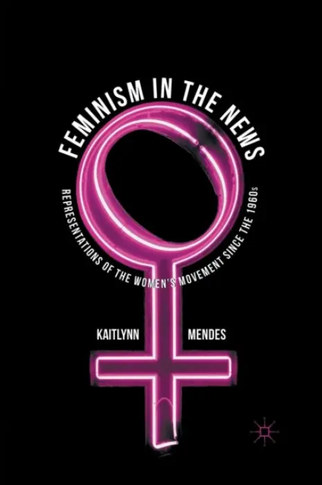 Feminism in the News - Mendes, K.