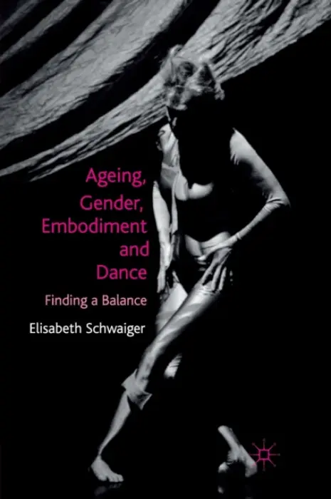 Ageing, Gender, Embodiment and Dance - Schwaiger, E.