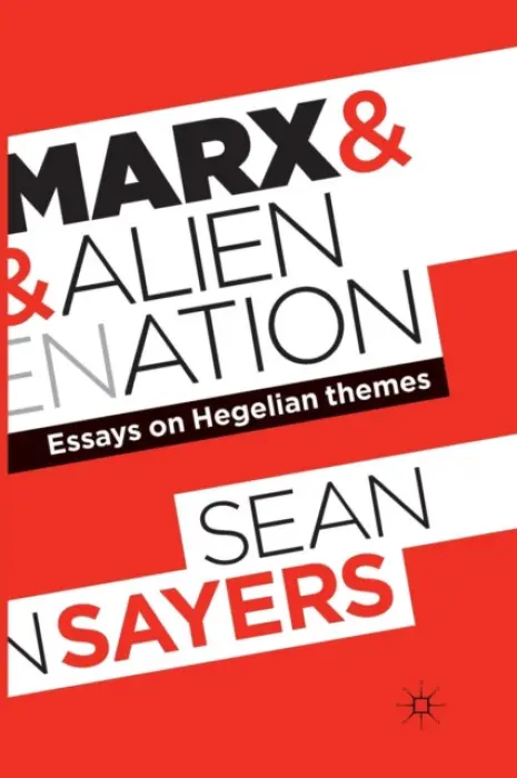 Marx and Alienation - Sayers, Sean