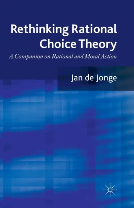 Rethinking Rational Choice Theory - de Jonge, Jan