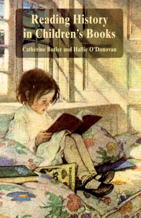 Reading History in Children's Books - Butler, Catherine a O'Donovan, Hallie