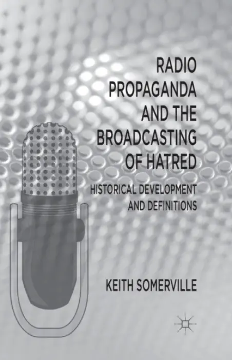 Radio Propaganda and the Broadcasting of Hatred - Somerville, K.