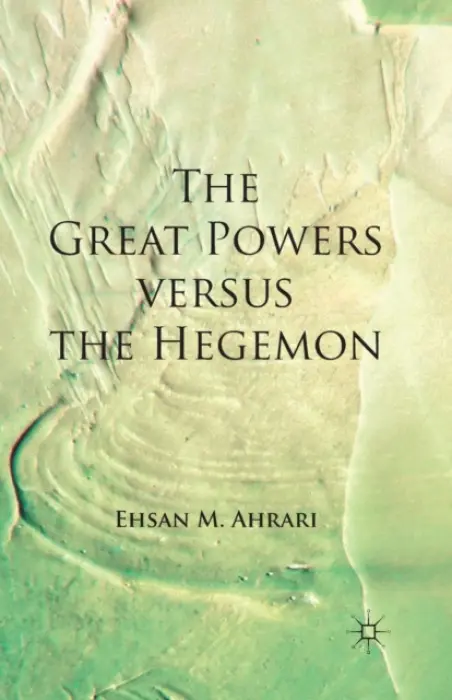 Great Powers versus the Hegemon - Ahrari, E.