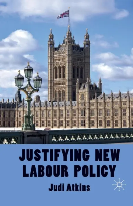 Justifying New Labour Policy - Atkins, J.