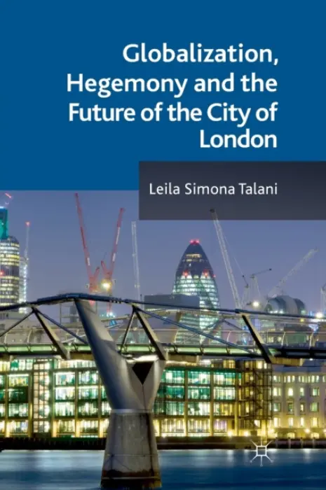 Globalization, Hegemony and the Future of the City of London - Talani, L.