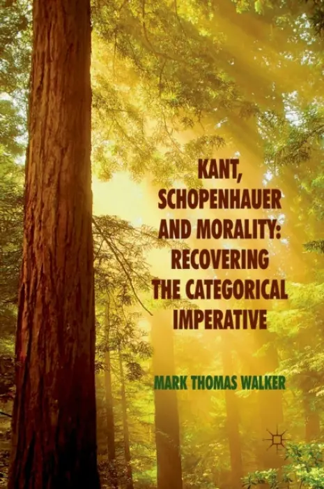 Kant, Schopenhauer and Morality: Recovering the Categorical Imperative - Walker, M.