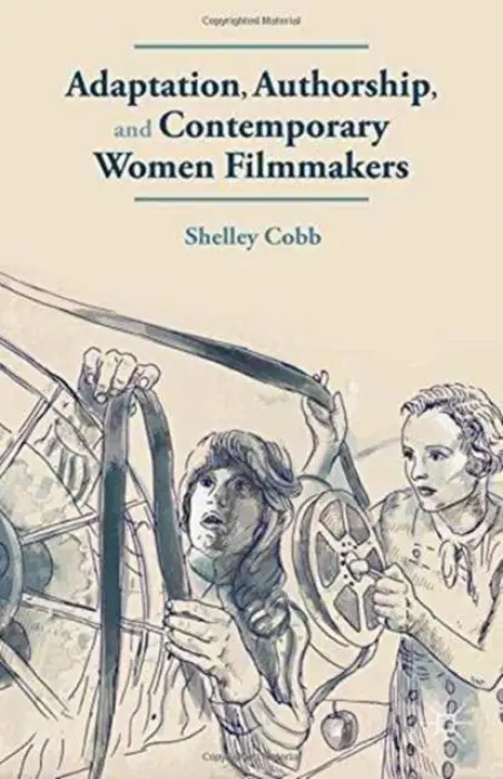 Adaptation, Authorship, and Contemporary Women Filmmakers - Cobb, S.