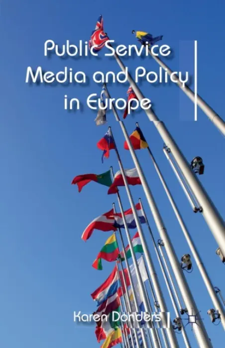 Public Service Media and Policy in Europe - Donders, K.