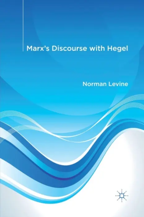Marx's Discourse with Hegel - Levine, N.