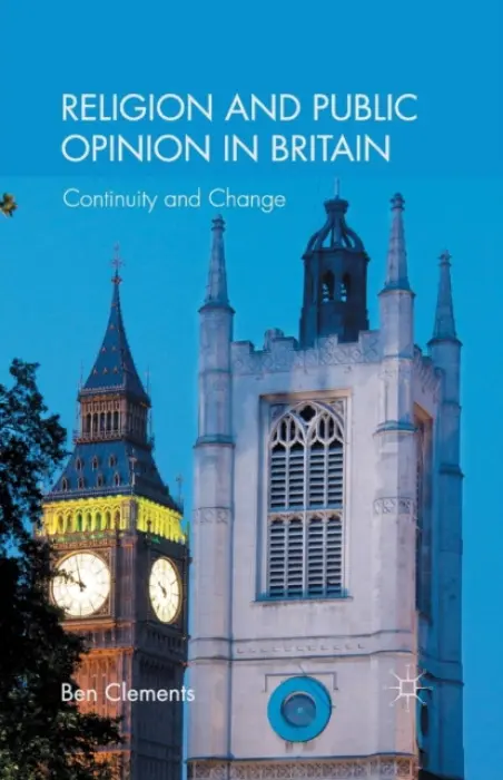 Religion and Public Opinion in Britain - Clements, B.