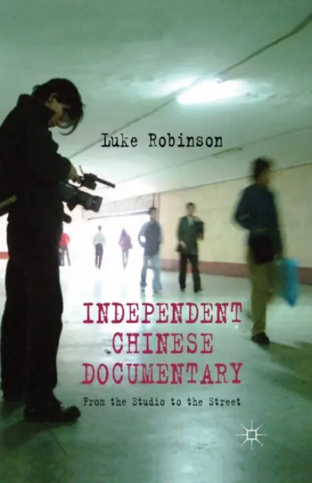 Independent Chinese Documentary - Robinson, L.