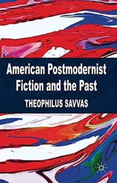 American Postmodernist Fiction and the Past - Savvas, T.