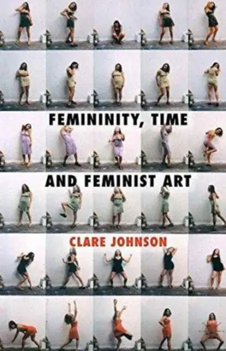 Femininity, Time and Feminist Art - Johnson, C.