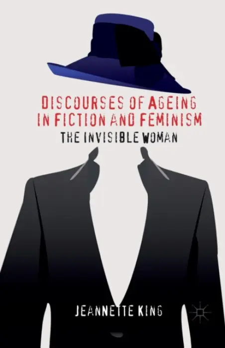 Discourses of Ageing in Fiction and Feminism - King, J.