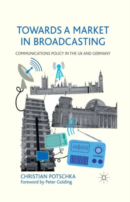 Towards a Market in Broadcasting - Potschka, C.