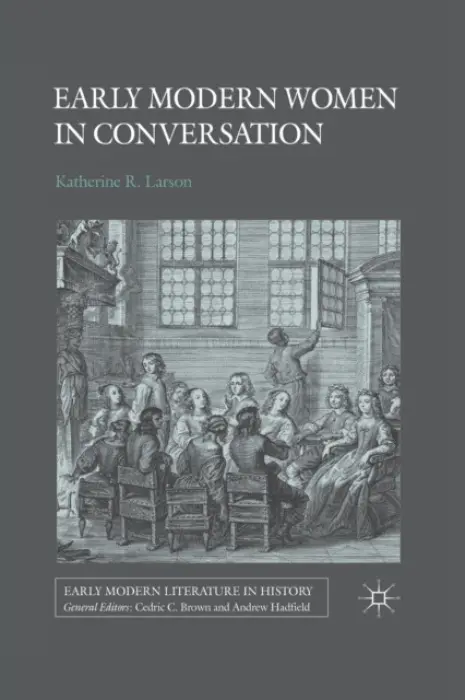 Early Modern Women in Conversation - Larson, K.
