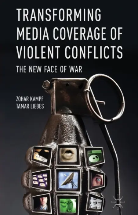 Transforming Media Coverage of Violent Conflicts - Kampf, Z. a Liebes, T.