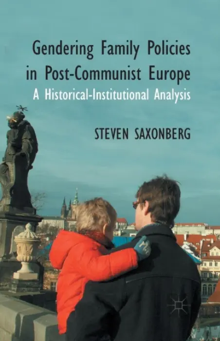 Gendering Family Policies in Post-Communist Europe - Saxonberg, S.