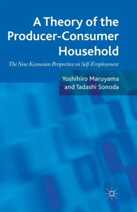 Theory of the Producer-Consumer Household - Maruyama, Yoshihiro a Sonoda, Tadashi