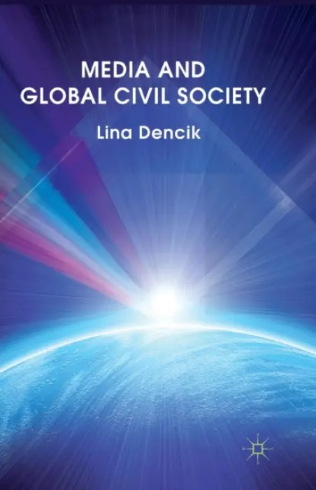 Media and Global Civil Society - Dencik, L.