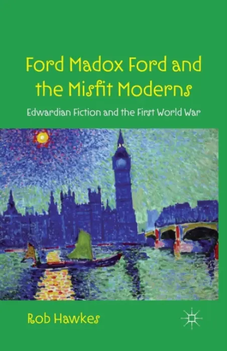 Ford Madox Ford and the Misfit Moderns - Hawkes, R.