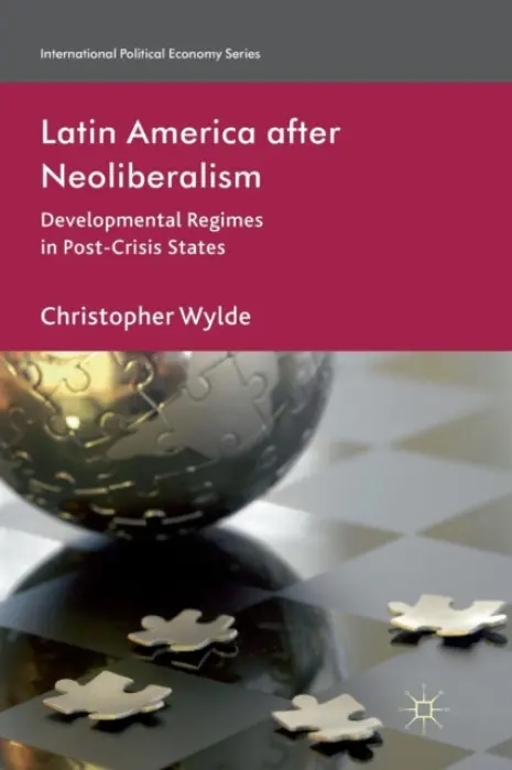 Latin America After Neoliberalism - Wylde, C.