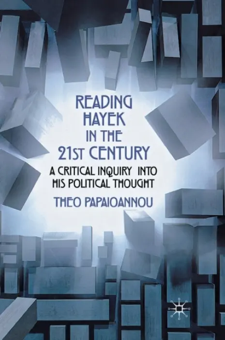 Reading Hayek in the 21st Century - Papaioannou, T.
