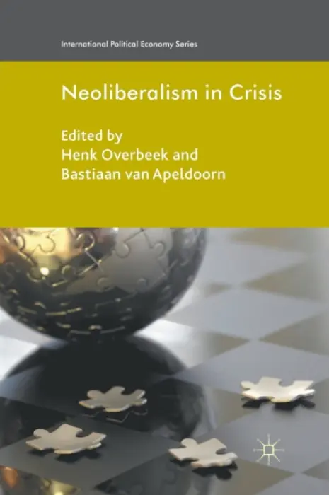 Neoliberalism in Crisis - Overbeek, Henk a van Apeldoorn, Bastiaan