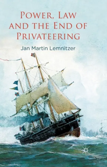 Power, Law and the End of Privateering - Lemnitzer, J.