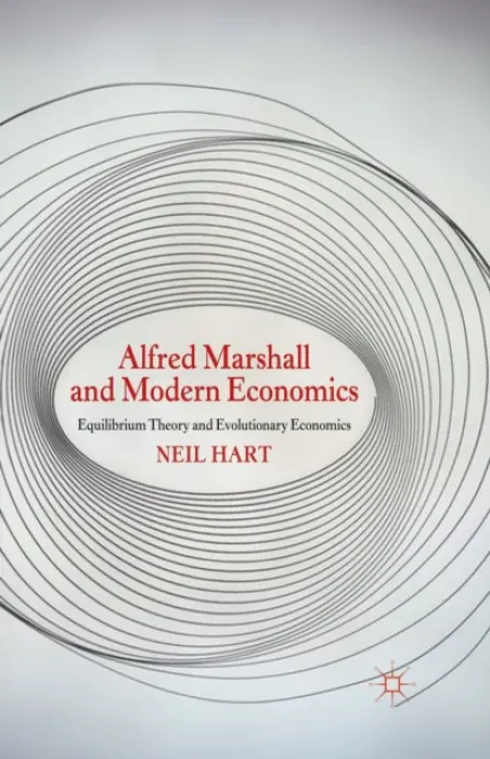 Alfred Marshall and Modern Economics - Hart, N.