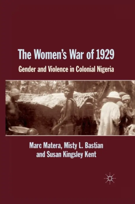 Women's War of 1929 - Matera, Marc a Bastian, Misty L. a Kent, S. Kingsley a Kingsley Kent, Susan